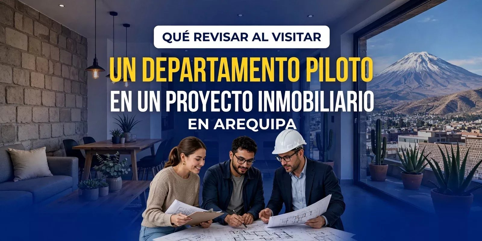 Qué revisar al visitar un departamento piloto en un proyecto inmobiliario de Arequipa