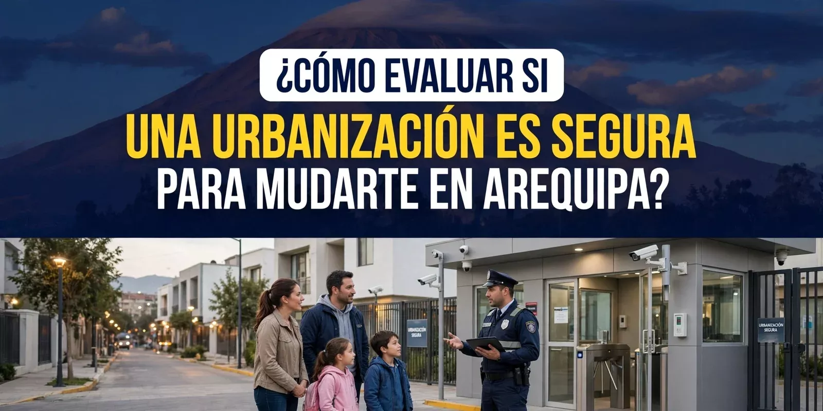 ¿Cómo evaluar si una urbanización es segura para mudarte en Arequipa?
